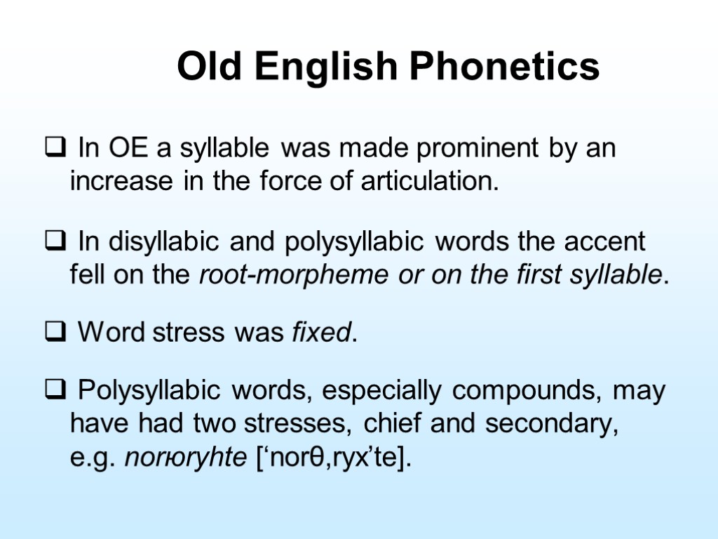 Old English Phonetics In OE a syllable was made prominent by an increase in